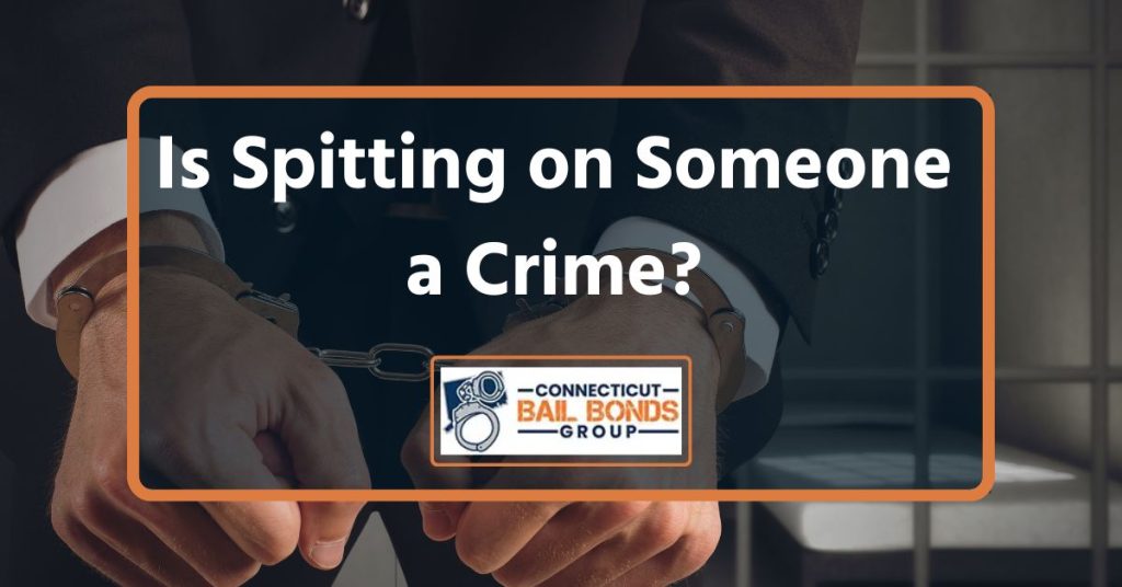 Can Spitting on Someone Lead to Jail Time? – Connecticut Bail 