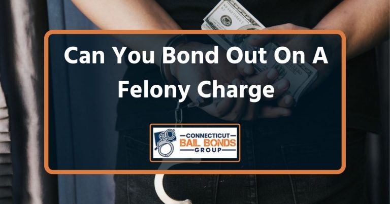 Can You Bond Out On A Felony Charge in Connecticut?