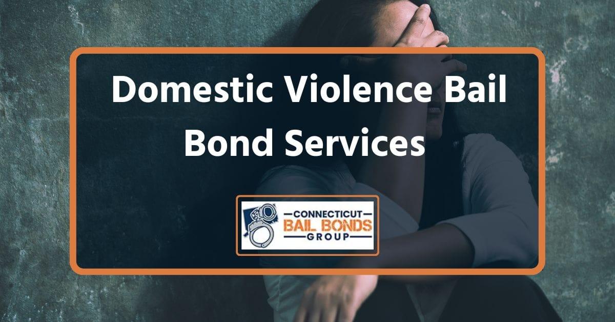 Domestic Violence Bail Bonds - Connecticut Bail Bonds Group