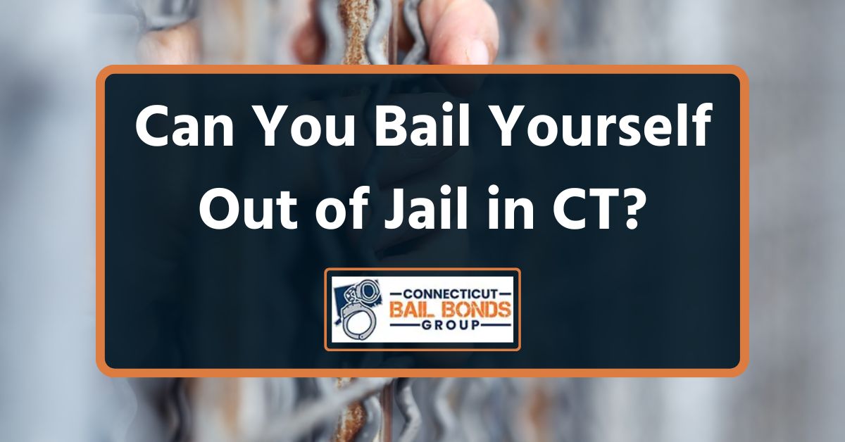 Can You Bail Yourself Out of Jail in CT? Connecticut Bail Bonds Group