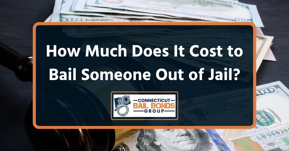 How Much Does It Cost to Bail Someone Out of Jail? – Connecticut 