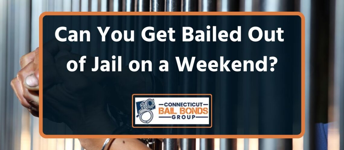 Can You Get Bailed Out of Jail on a Weekend?