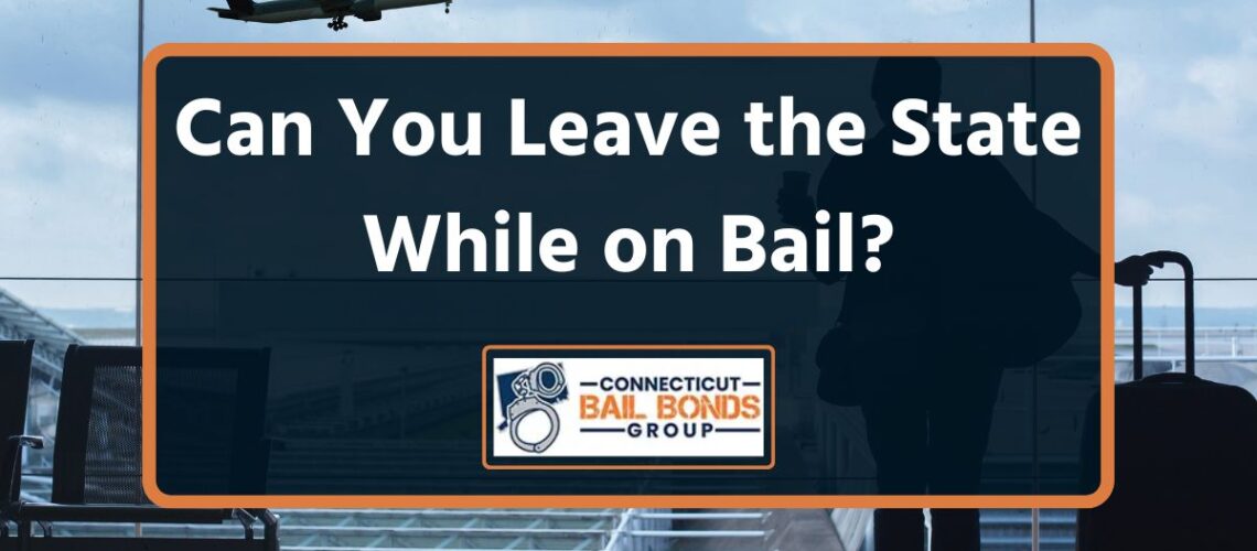 Can You Leave the State While on Bail?