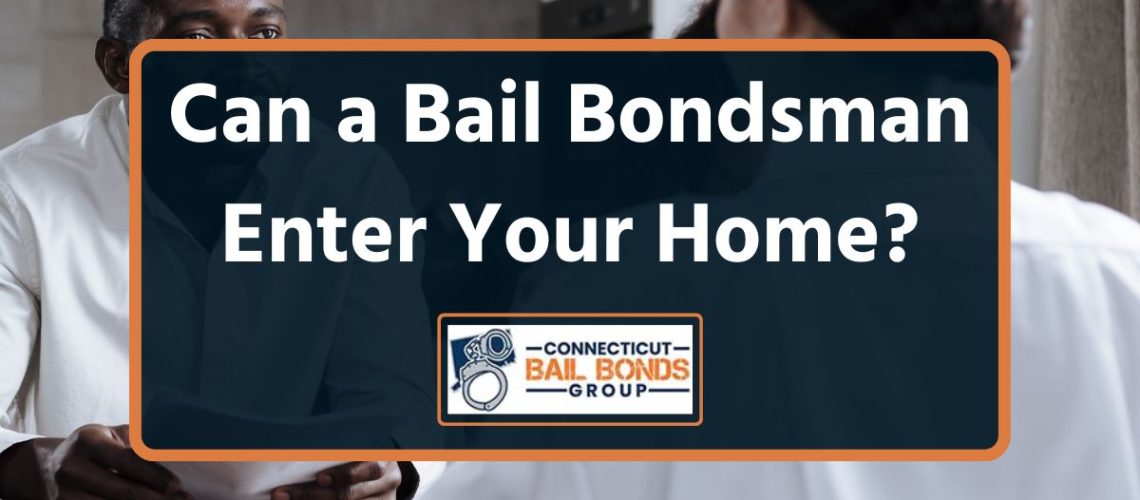 Can a Bail Bondsman Enter Your Home?
