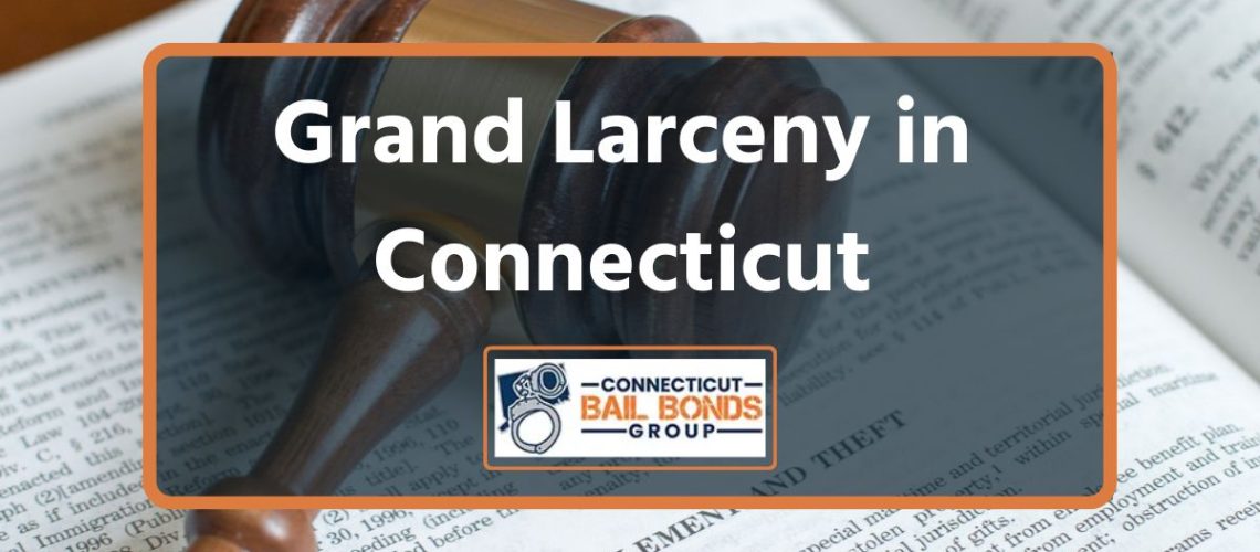 Grand Larceny in Connecticut: Everything You Should Know