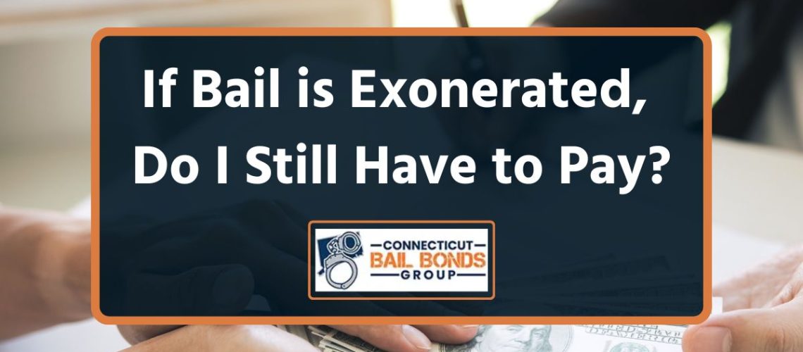 If Bail is Exonerated, Do I Still Have to Pay?