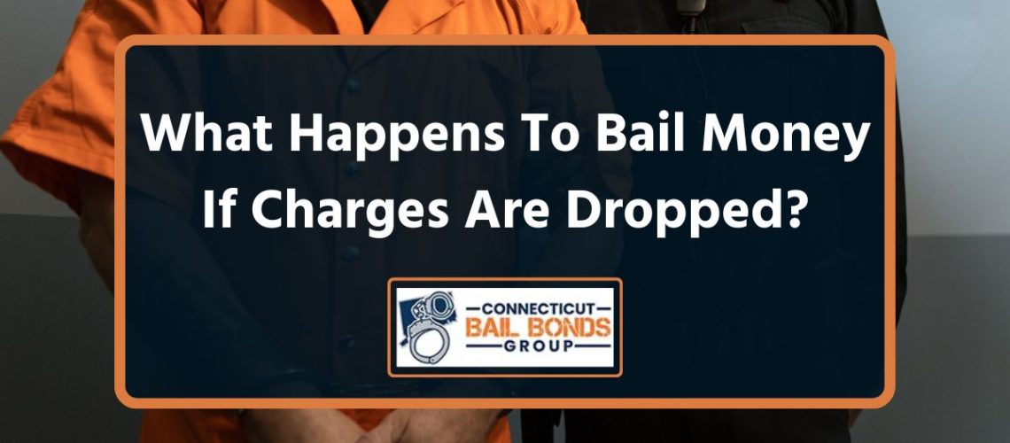 What Happens to Bail Money when Charges are Dropped?